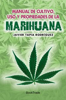 Manual de cultivo, uso y propiedades de la marihuana.  Javier Tapia Rodrguez