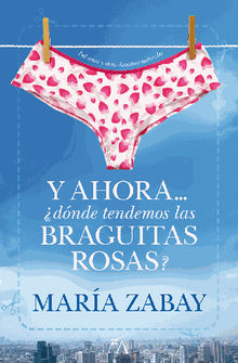 Y ahora...dnde tendemos las braguitas rosas?.  Mara Zabay