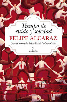 Tiempo de ruido y soledad .  Felipe Alcaraz