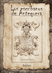 Los escribanos en Antequera (1478-1869).  Jos Escalante Jimnez