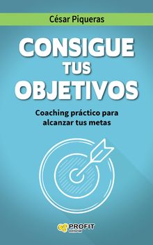 Consigue tus objetivos. Ebook..  Csar Piqueras