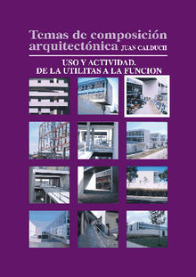 Temas de composicin arquitectnica. 3.Uso y actividad de las utilitas a la funcin.  Joan Calduch Cervera