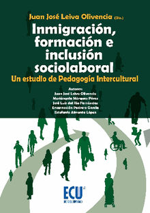 Inmigracin, formacin e inclusin sociolaboral. Un estudio de pedagoga intercultural.  Juan Jos Leiva Olivencia