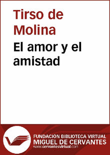 El amor y el amistad.  Gabriel Tllez (Tirso de Molina) 