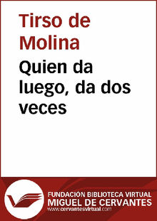 Quien da luego, da dos veces.  Gabriel Tllez (Tirso de Molina) 