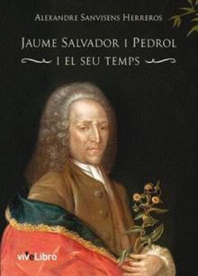 Jaume Salvador i Pedrol i el seu temps.  Alexandre Sanvisens Herreros