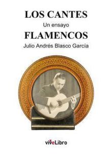 Los cantes flamencos.  Julio Andrs Blasco Garca