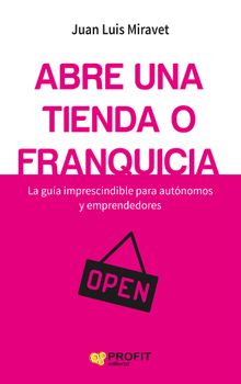 Abre una tienda o franquicia. Ebook.  JUAN LUIS MIRAVET RUIZ