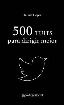 500 tuits para dirigir mejor. Ebook..  Jaume Llopis Casellas
