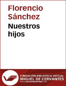 Nuestros hijos.  Florencio Sanchz