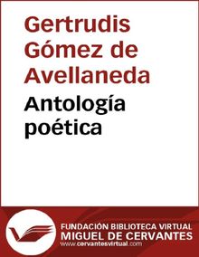 Antologa potica.  Gertrudis Gmez de Avellaneda