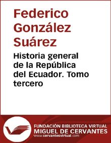 Historia general de la Repblica del Ecuador. Tomo tercero.  Federico Gonzlez Surez 