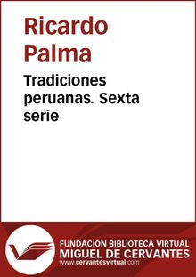 Tradiciones peruanas VI.  Ricardo Palma