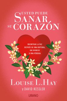 Usted puede sanar su corazn.  Louise Hay