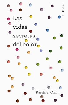 Las vidas secretas del color.  Kassia St Clair