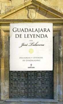 Guadalajara de leyenda.  Jos Talavera