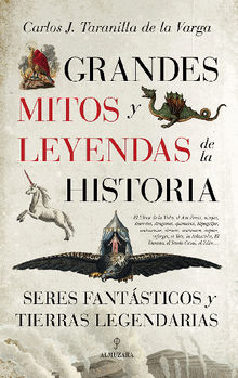 Grandes mitos y leyendas de la Historia.  Carlos Javier Taranilla de la Varga