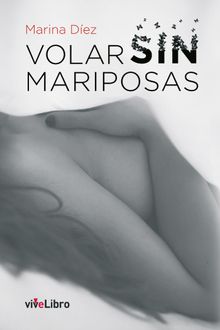 Volar sin mariposas.  Marina Dez Fernndez