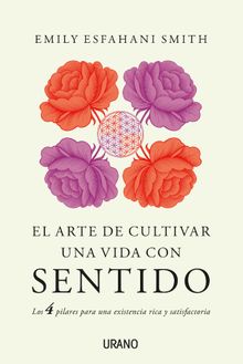 El arte de cultivar una vida con sentido.  Emily Esfahani Smith