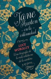 Jane Austen en la intimidad.   Lucy Worsley