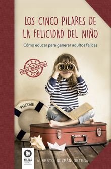 Los cinco pilares de la felicidad del nio.   Alberto Guzmn Ortega