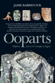 Ooparts. Objetos fuera de tiempo y lugar.  Jaime Barrientos