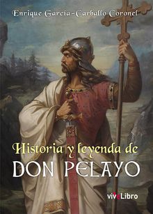 Historia y leyenda de Don Pelayo.  Enrique Garca-Carballo Coronel