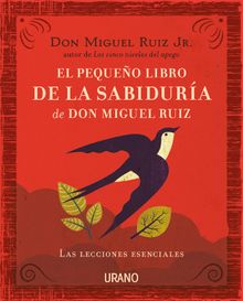 El pequeo libro de la sabidura de Don Miguel Ruiz.   MIGUEL RUIZ JR.