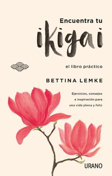 Encuentra tu Ikigai.  Bettina Lemke