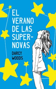 El verano de las supernovas.  Darcy Woods