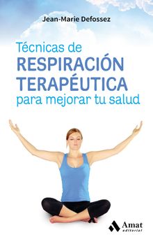 Tcnicas de respiracin teraputica para mejorar tu salud. Ebook..  Jean-Marie Defossez