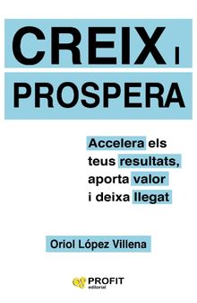 Creix i prospera. E-book..  Oriol Lpez Villena