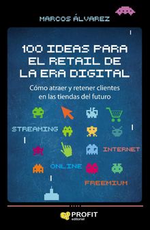 100 ideas para el retail de la era digital. Ebook..  Marcos lvarez Orozco