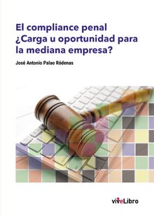 El compliance penal.Carga u oportunidad para la mediana empresa?.  Jos Antonio Palao Rdenas