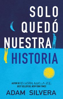 Slo quednuestra historia.  Adam Silvera