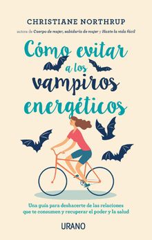 Cmo evitar a los vampiros energticos.   CHRISTIANE NORTHRUP