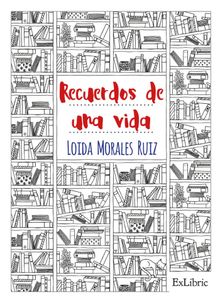 Recuerdos de una vida.  Loida Morales Ruiz