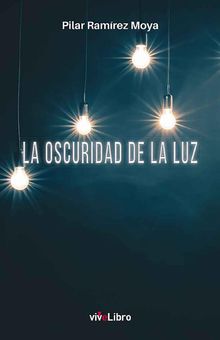 La oscuridad de la luz.  Pilar Ramrez Moya