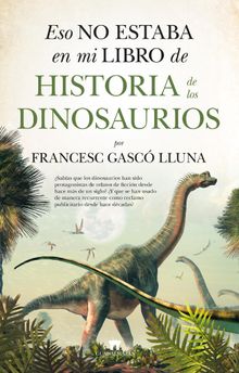 Eso no estaba en mi libro de Historia de los Dinosaurios.  Francesc Gasc Lluna