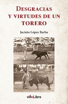 Desgracias y virtudes de un torero.  Jacinto Lpez Barba