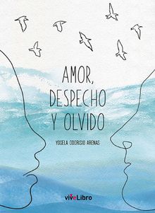 Amor, despecho y olvido.  Yosela Odorisio Arenas