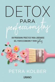 Detox para perfeccionistas.   Petra Kolber