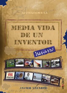 Media vida de un inventor.  Javier Navarro Prez