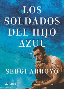 Los soldados del hijo azul.  Sergi Arroyo