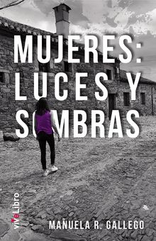 Mujeres: luces y sombras.  Manuela R. Gallego