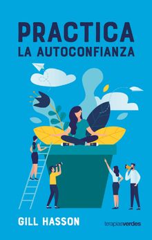 Practica la autoconfianza .  Gill Hasson