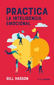 Practica la inteligencia emocional.  Gill Hasson