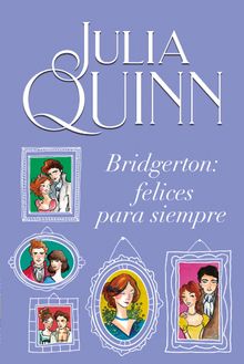 Bridgerton: Felices para siempre.  Julia Quinn