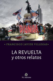 La revuelta y otros relatos.  Francisco Javier Villegas