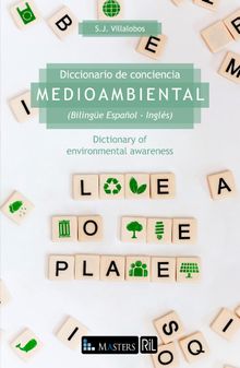 Diccionario de conciencia medioambiental (Bilinge Espaol - Ingls) / Dictionary of environmental awareness.  S.J. Villalobos